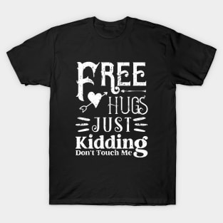 Funny Free Hugs Just Kidding Don't Touch Me Gifts T-Shirt